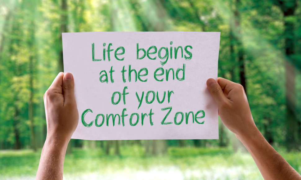 Gyvenimas prasideda už jūsų komforto zonos ribų
