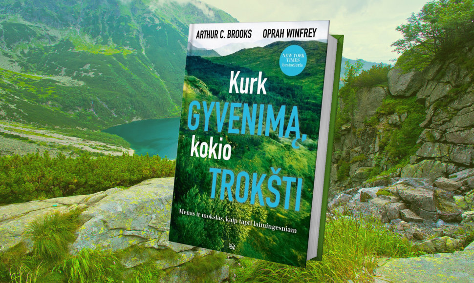 „Kurk gyvenimą, kokio trokšti“