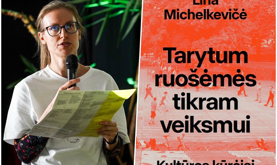 Lina Michelkevičė ir knyga &bdquo;Tarytum ruo&scaron;ėmės tikram veiksmui. Kultūros kūrėjai ir protestas&ldquo; 