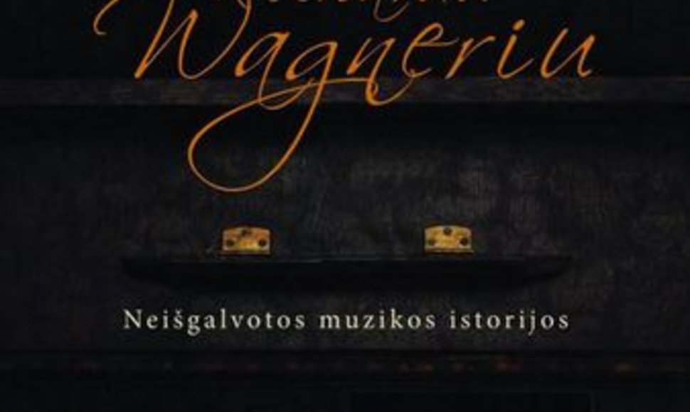 Viktoras Gerulaitis. Pavėsinėje su Richardu Wagneriu. Neišgalvotos muzikos istorijos"