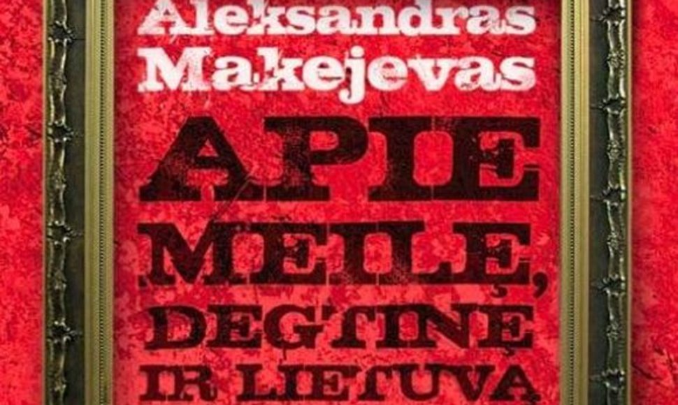 A. Makejevo albumas „Apie Meilę, Lietuvą ir Degtinę“