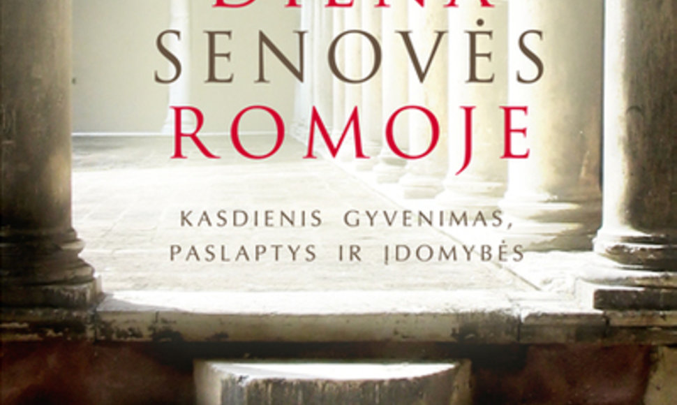 Knyga „Viena diena Senovės Romoje: kasdienis gyvenimas, paslaptys ir įdomybės“