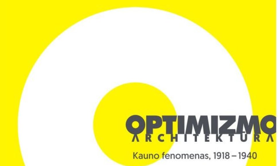 „Optimizmo architektūra Kauno fenomenas, 1918–1940“