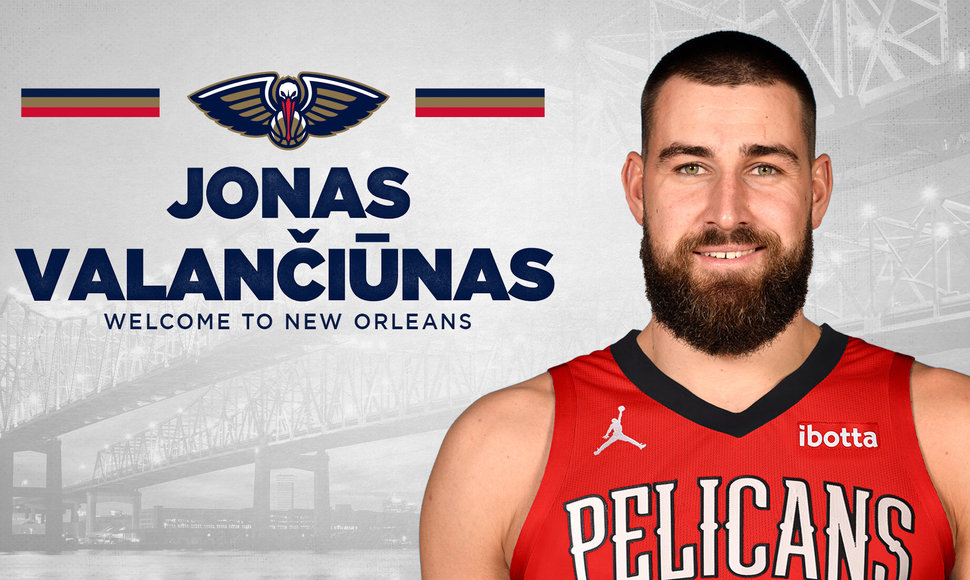 Jonas Valančiūnas oficialiai tapo „New Orleans Pelicans“ nariu