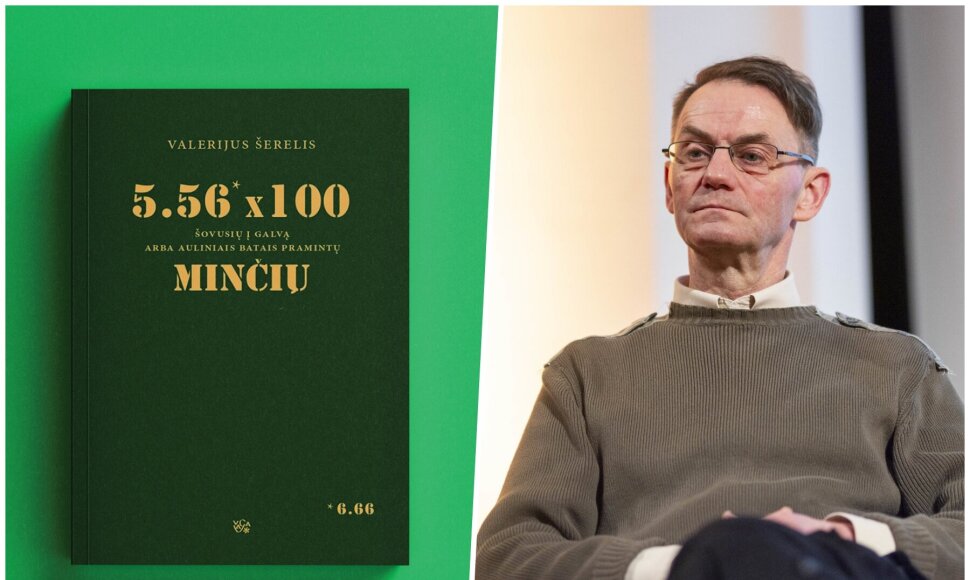 Valerijus &Scaron;erelis ir jo knyga &bdquo;5.56 &times; 100 &scaron;ovusių į galvą arba auliniais batais pramintų minčių&ldquo;