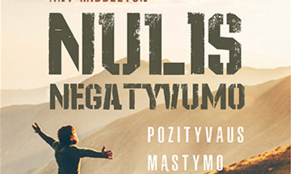 „Nulis negatyvumo. Pozityvaus mąstymo galia“