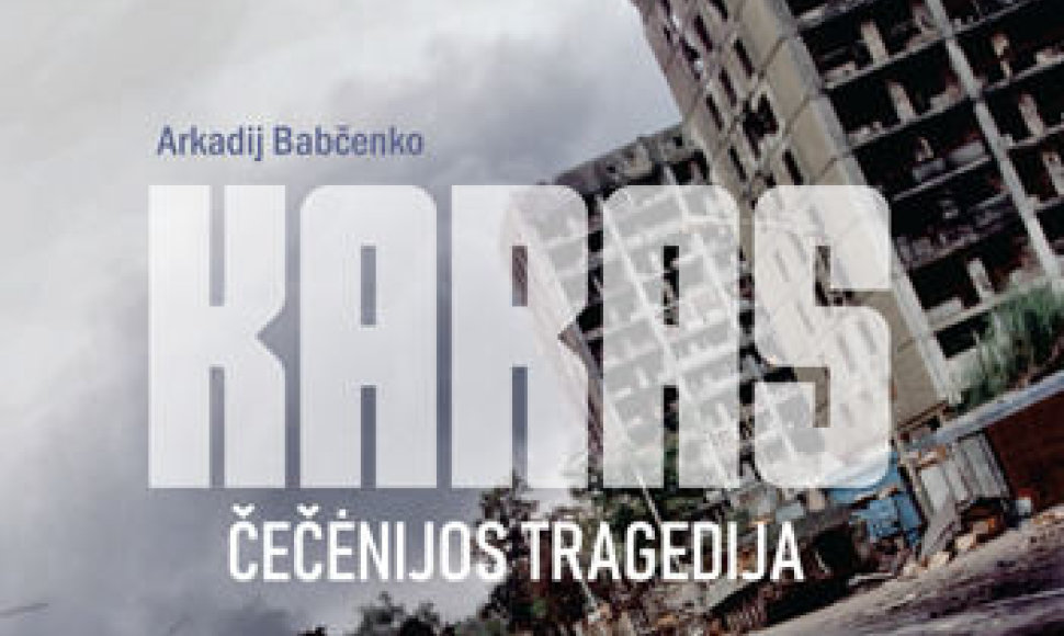 Arkadijus Babčenko „Karas. Čečėnijos tragedija“