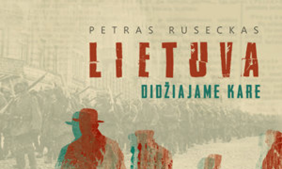 Petro Rusecko knyga „Lietuva didziajame kare“