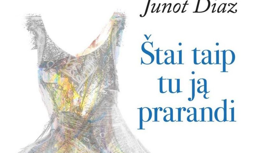 Junot Diazo knyga „Štai taip tu ją prarandi“