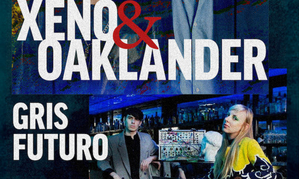 Xeno & Oaklander“ ir „Gris Futuro“ 