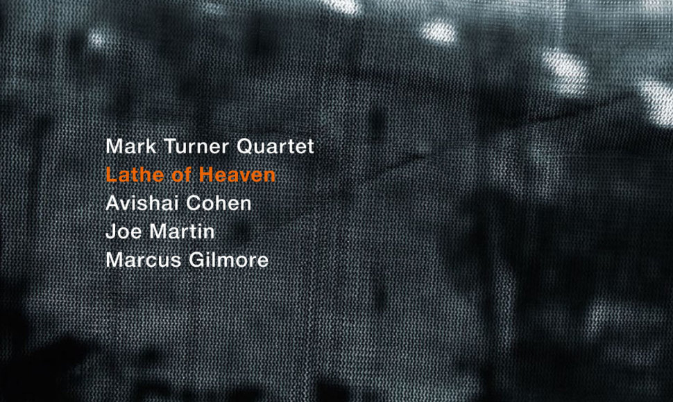 „Mark Turner Quartet“  - „Lathe Of Heaven“
