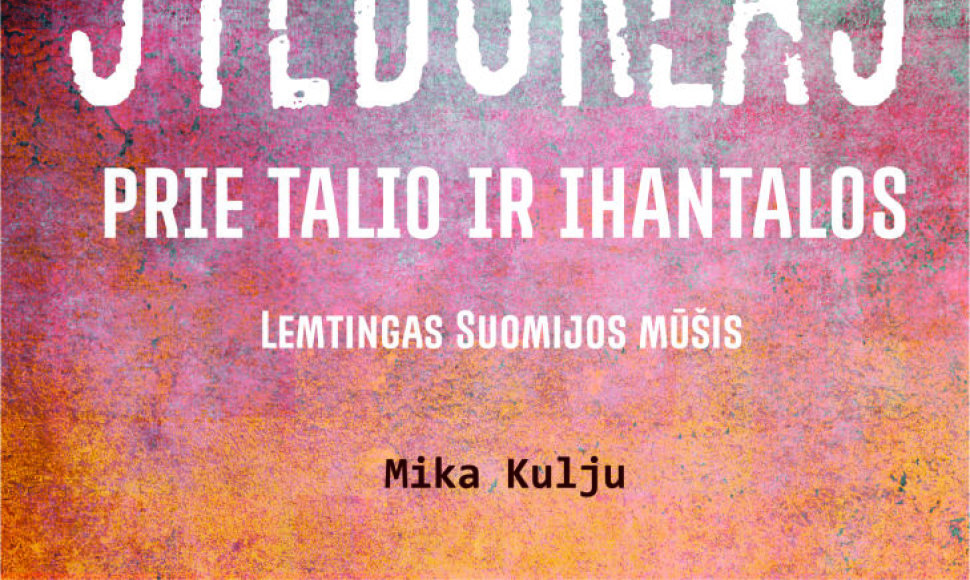Knyga „Stebuklas prie Talio ir Ihantalos: lemtingas Suomijos mūšis“