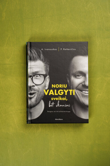 Alfo Ivanausko ir Pauliaus Ratkevičiaus knyga &bdquo;Noriu valgyti sveikai, bet skaniai&ldquo;